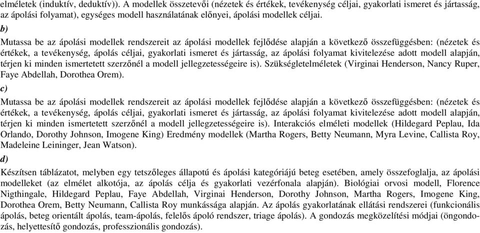 b) Mutassa be az ápolási modellek rendszereit az ápolási modellek fejlődése alapján a következő összefüggésben: (nézetek és értékek, a tevékenység, ápolás céljai, gyakorlati ismeret és jártasság, az