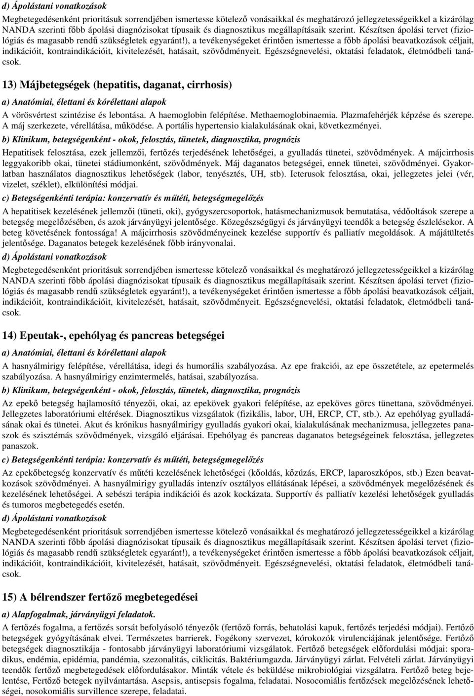 Hepatitisek felosztása, ezek jellemzői, fertőzés terjedésének lehetőségei, a gyulladás tünetei, szövődmények. A májcirrhosis leggyakoribb okai, tünetei stádiumonként, szövődmények.