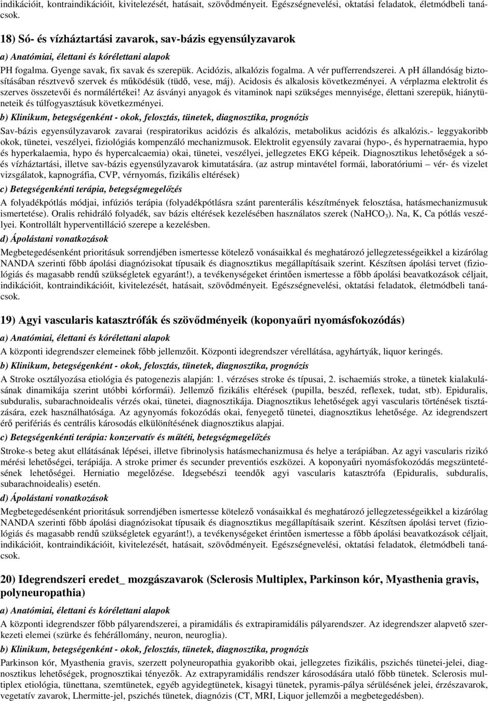 Az ásványi anyagok és vitaminok napi szükséges mennyisége, élettani szerepük, hiánytüneteik és túlfogyasztásuk következményei.