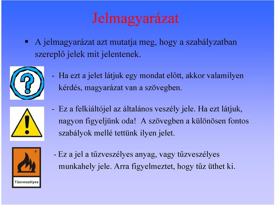 - Ez a felkiáltójel az általános veszély jele. Ha ezt látjuk, nagyon figyeljünk oda!