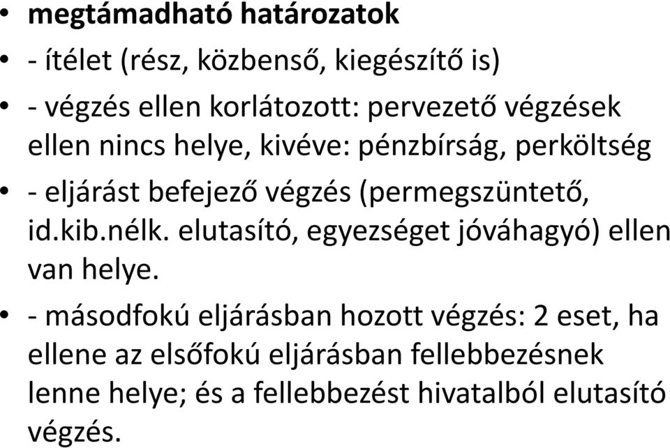 kib.nélk. elutasító, egyezséget jóváhagyó) ellen van helye.