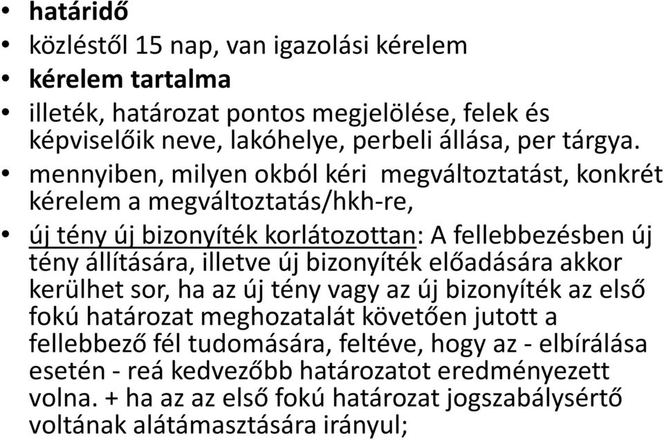mennyiben, milyen okból kéri megváltoztatást, konkrét kérelem a megváltoztatás/hkh-re, új tény új bizonyíték korlátozottan: A fellebbezésben új tény állítására,