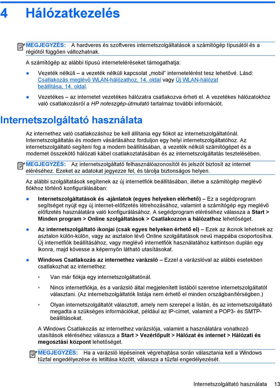 oldal vagy Új WLAN-hálózat beállítása, 14. oldal. Vezetékes az internetet vezetékes hálózatra csatlakozva érheti el.