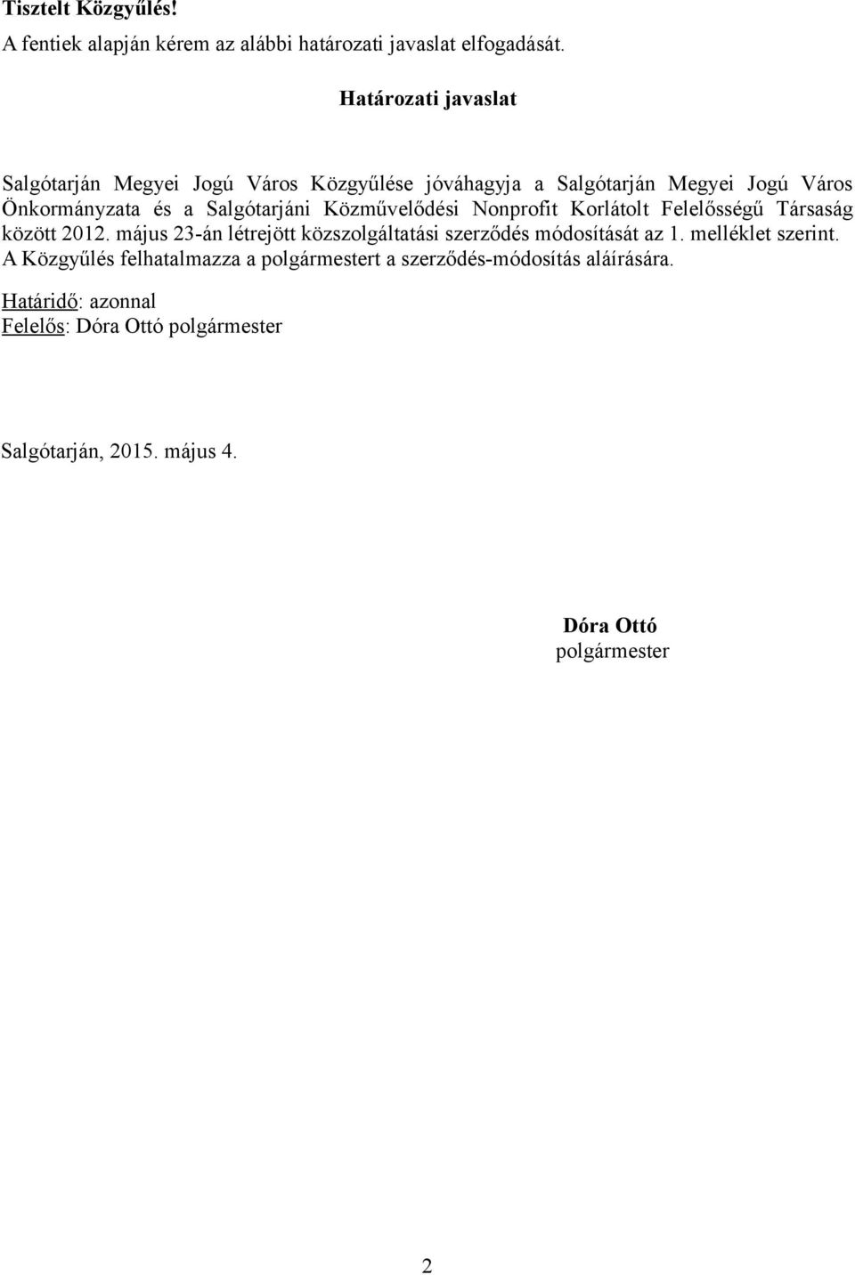 Közművelődési Nonprofit Korlátolt Felelősségű Társaság között 2012. május 23-án létrejött közszolgáltatási szerződés módosítását az 1.