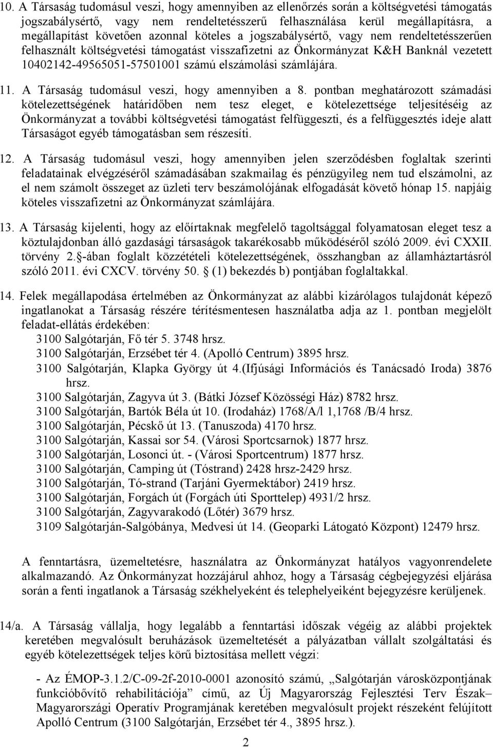 számlájára. 11. A Társaság tudomásul veszi, hogy amennyiben a 8.