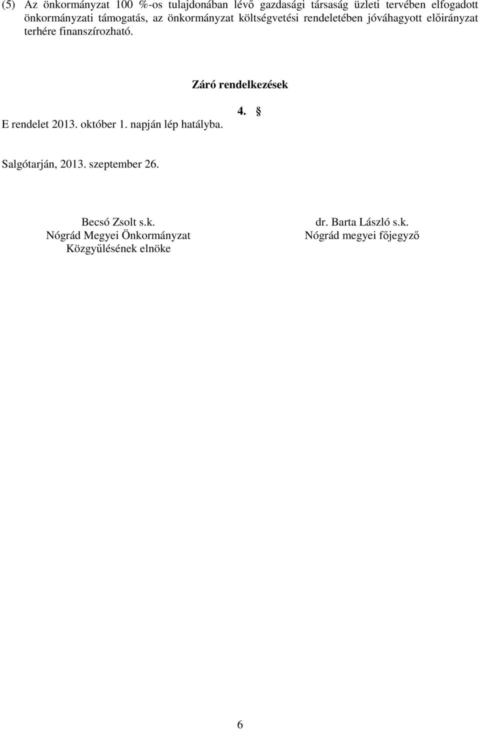 Záró rendelkezések E rendelet 2013. október 1. napján lép hatályba. 4. Salgótarján, 2013. szeptember 26.