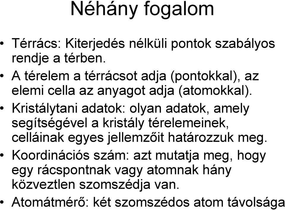 Kristálytani adatok: olyan adatok, amely segítségével a kristály térelemeinek, celláinak egyes jellemzőit