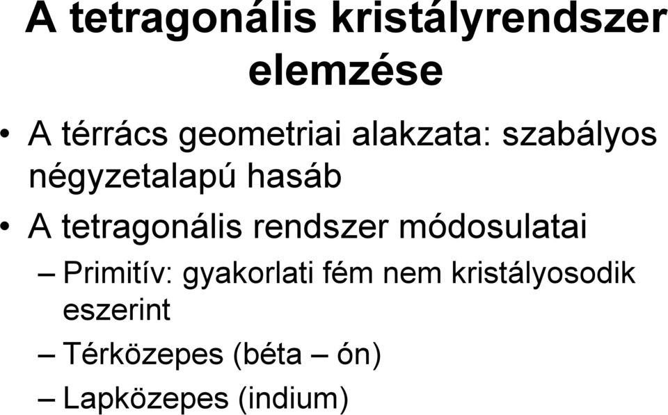 tetragonális rendszer módosulatai Primitív: gyakorlati