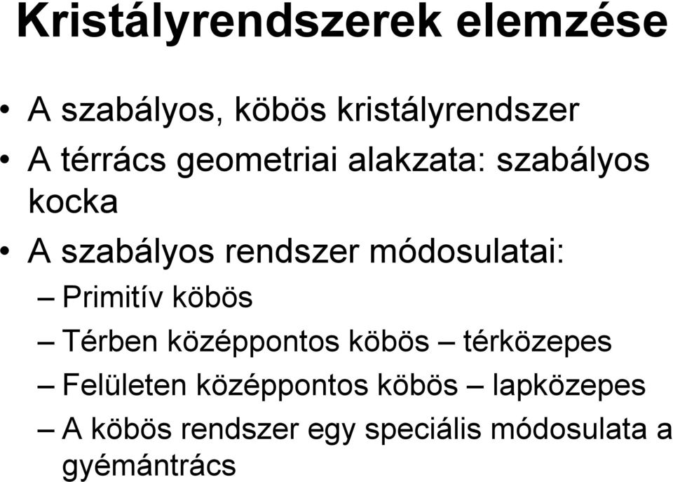 módosulatai: Primitív köbös Térben középpontos köbös térközepes