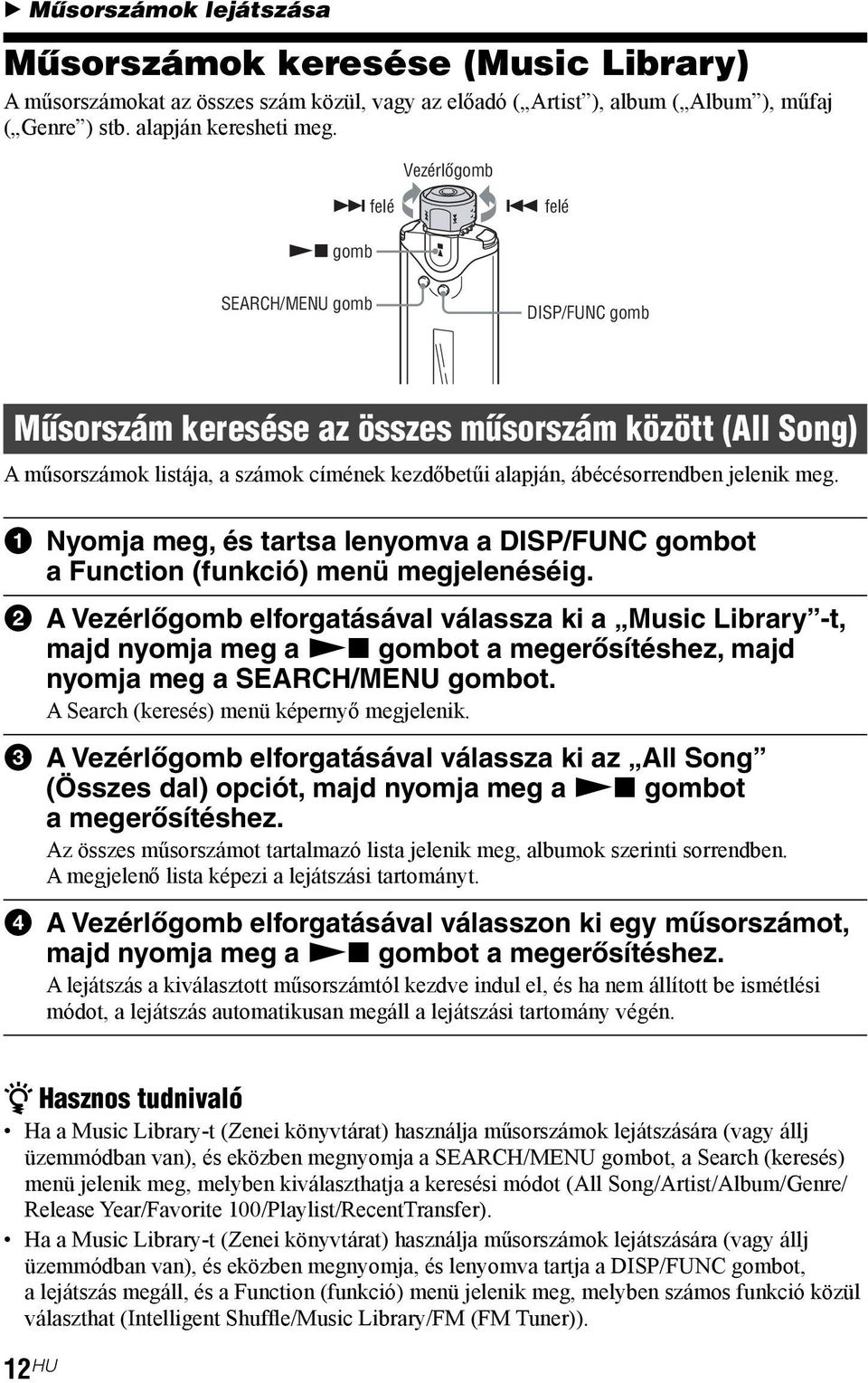 meg. 1 Nyomja meg, és tartsa lenyomva a DISP/FUNC gombot a Function (funkció) menü megjelenéséig.