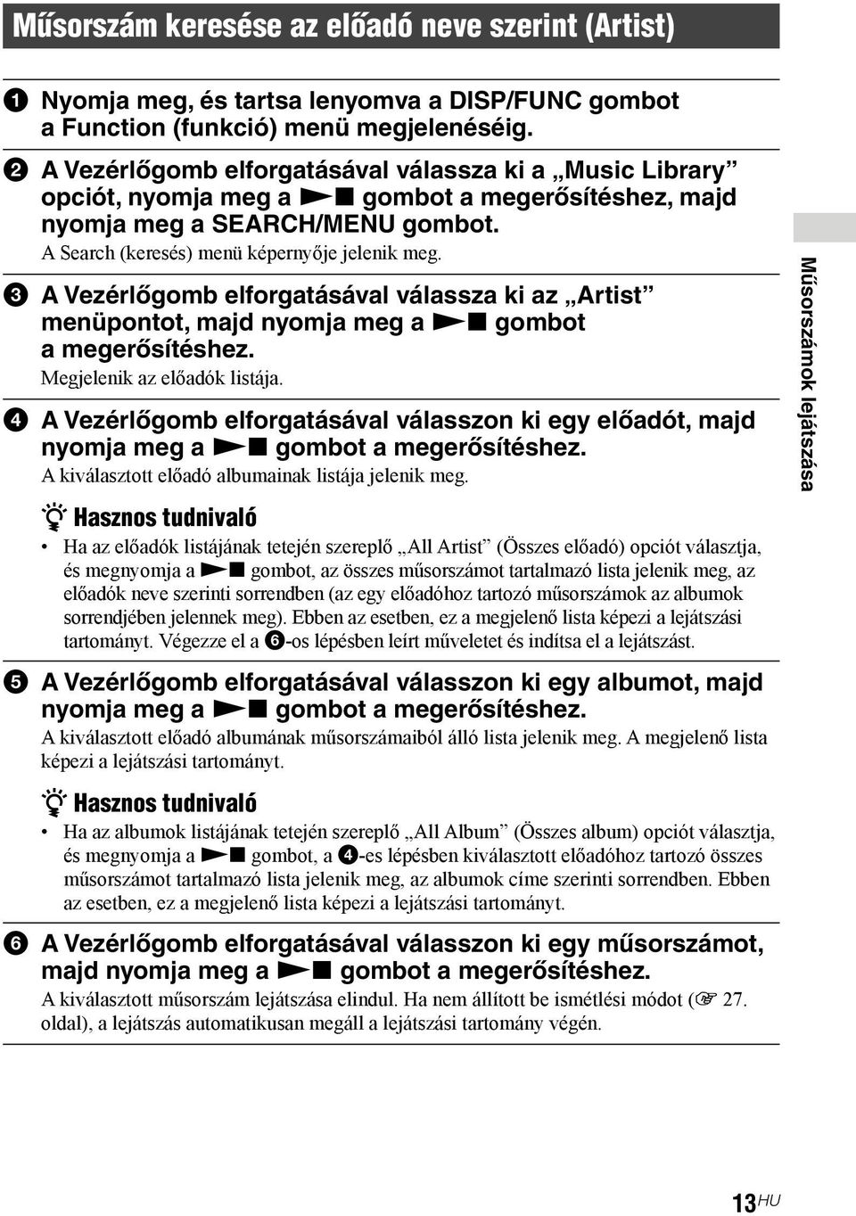3 A Vezérlőgomb elforgatásával válassza ki az Artist menüpontot, majd nyomja meg a Nx gombot a megerősítéshez. Megjelenik az előadók listája.