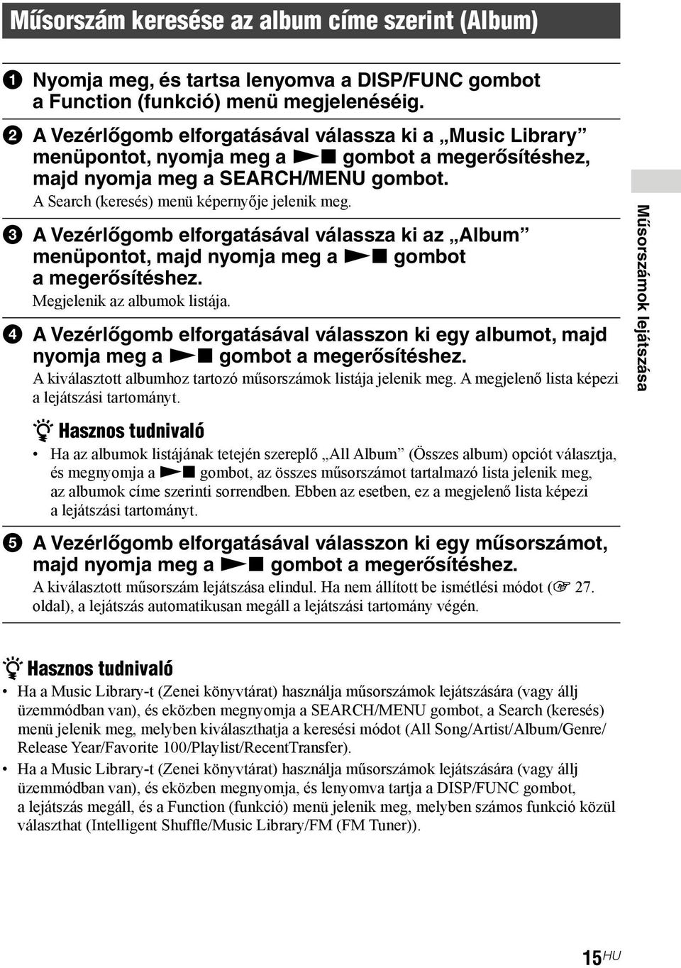 3 A Vezérlőgomb elforgatásával válassza ki az Album menüpontot, majd nyomja meg a Nx gombot a megerősítéshez. Megjelenik az albumok listája.