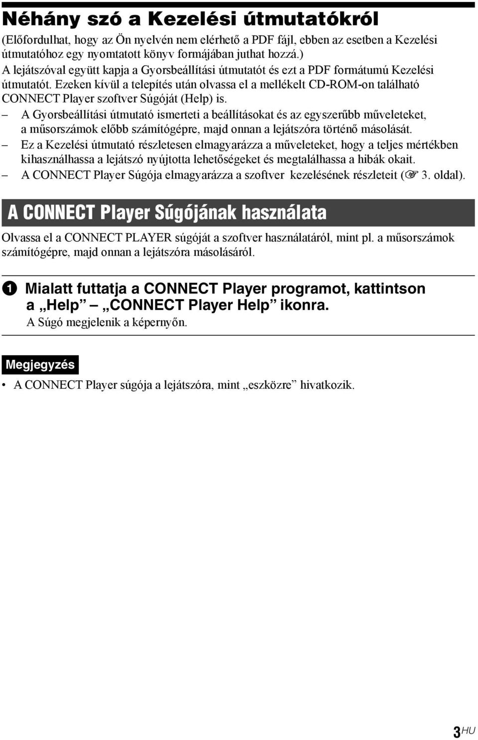 Ezeken kívül a telepítés után olvassa el a mellékelt CD-ROM-on található CONNECT Player szoftver Súgóját (Help) is.