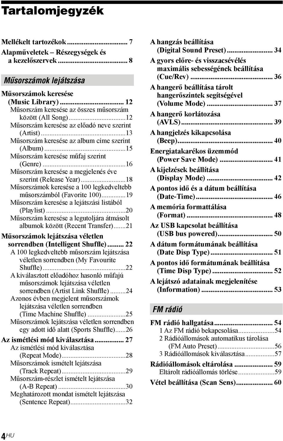 ..15 Műsorszám keresése műfaj szerint (Genre)...16 Műsorszám keresése a megjelenés éve szerint (Release Year)...18 Műsorszámok keresése a 100 legkedveltebb műsorszámból (Favorite 100).