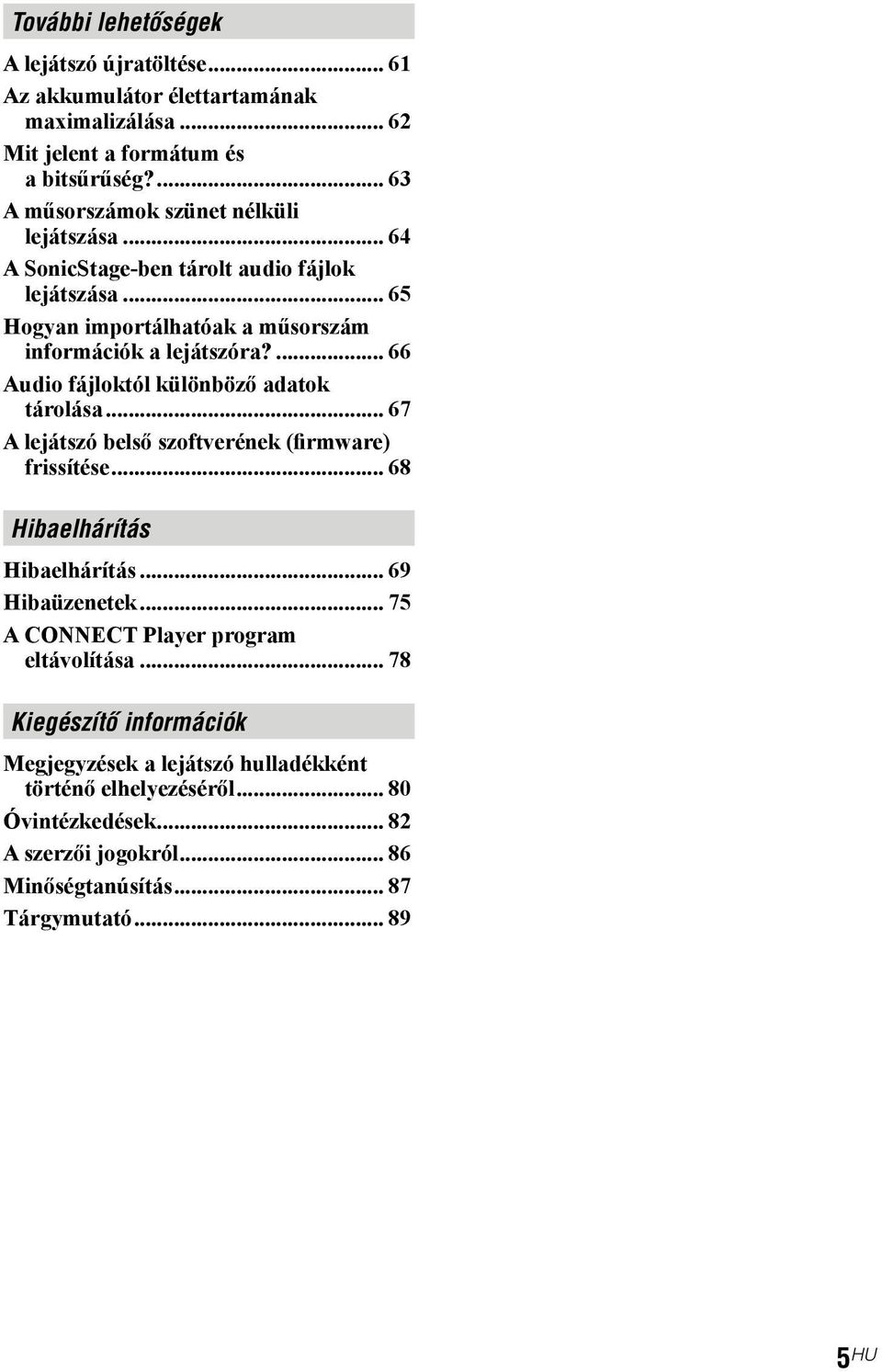 ... 66 Audio fájloktól különböző adatok tárolása... 67 A lejátszó belső szoftverének (firmware) frissítése... 68 Hibaelhárítás Hibaelhárítás... 69 Hibaüzenetek.