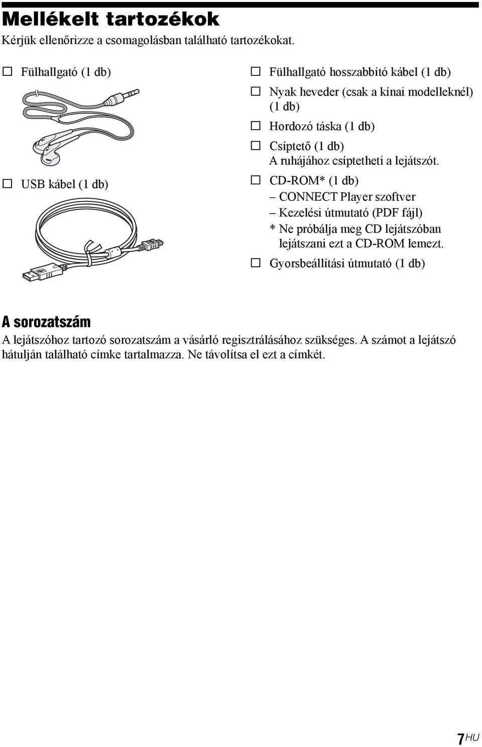 Csíptető (1 db) A ruhájához csíptetheti a lejátszót.