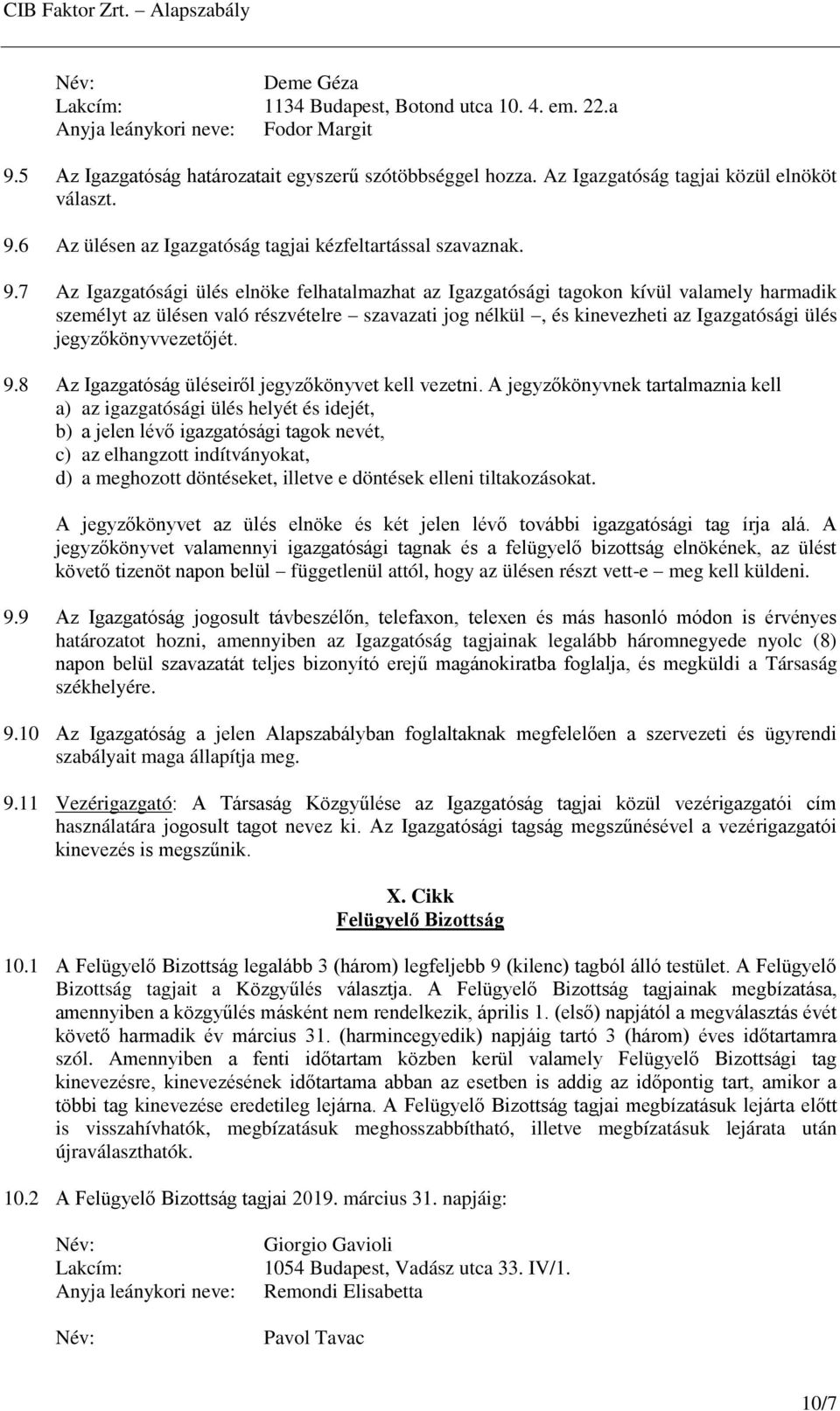 6 Az ülésen az Igazgatóság tagjai kézfeltartással szavaznak. 9.