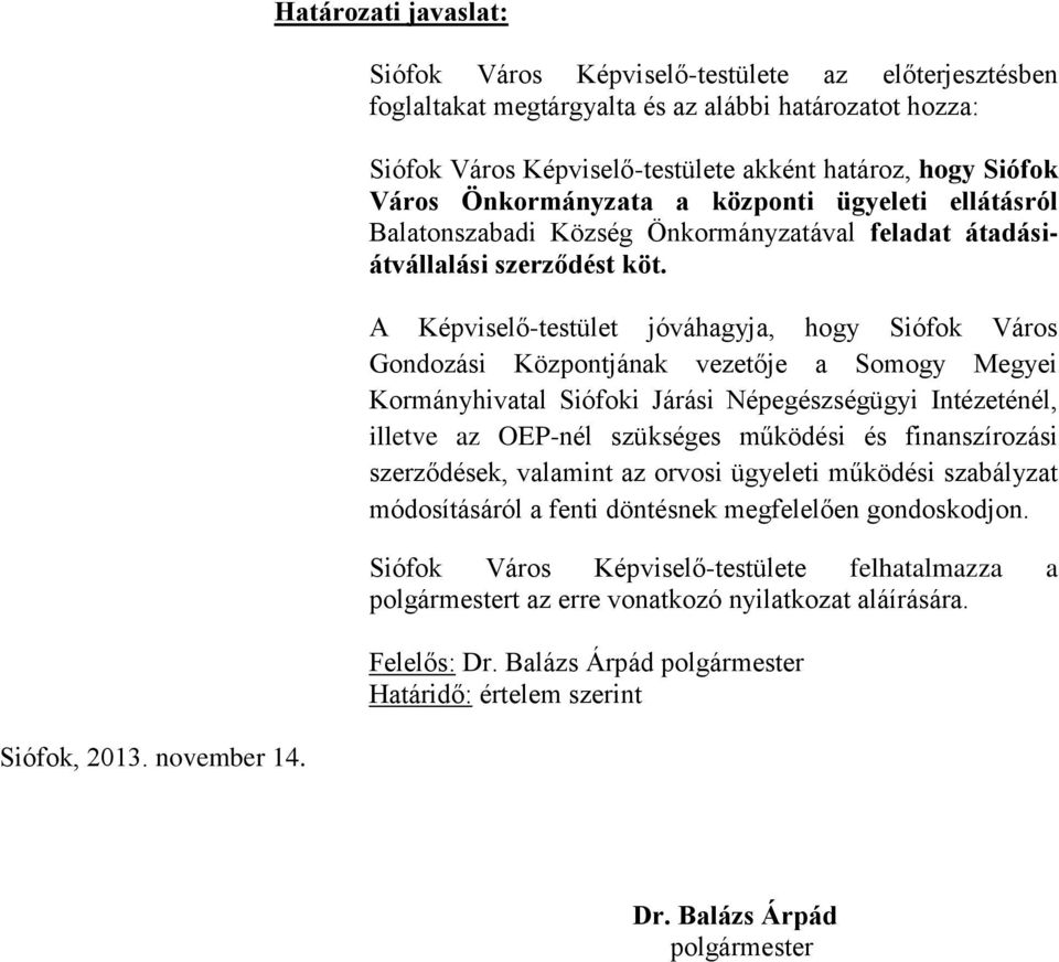 Önkormányzata a központi ügyeleti ellátásról Balatonszabadi Község Önkormányzatával feladat átadásiátvállalási szerződést köt.