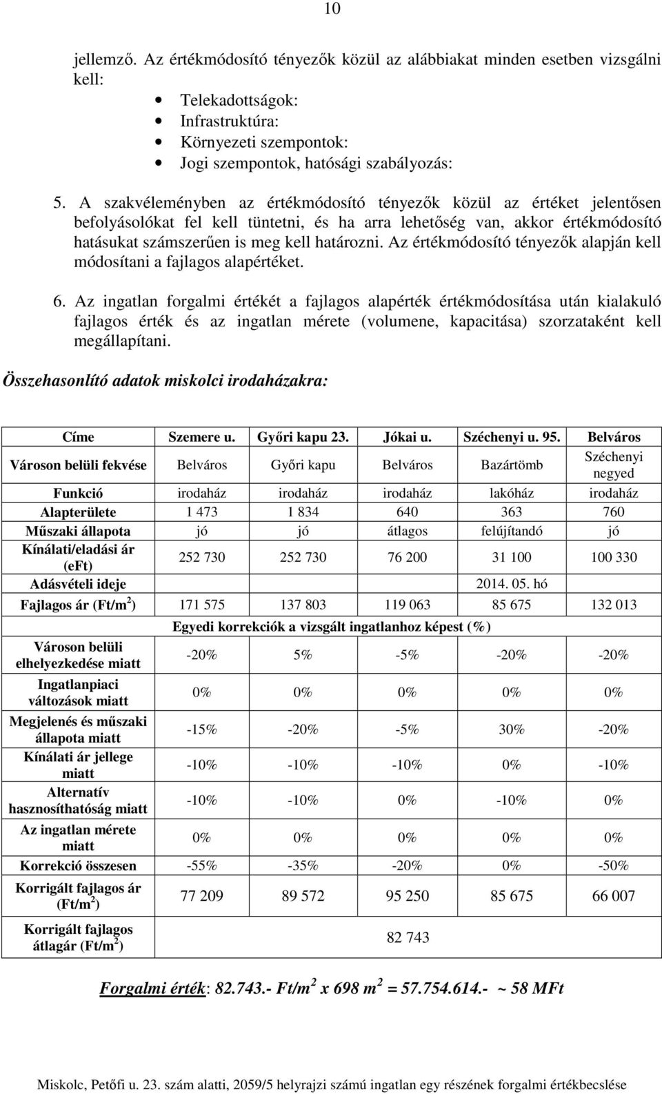 Az értékmódosító tényezők alapján kell módosítani a fajlagos alapértéket. 6.