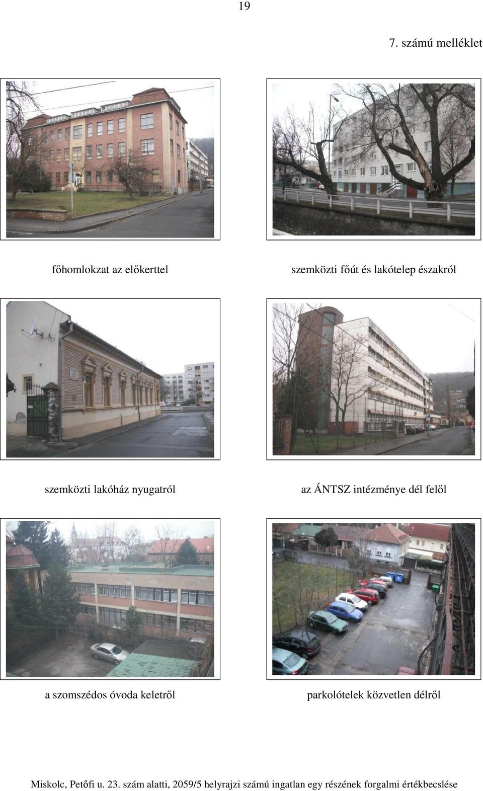 lakóház nyugatról az ÁNTSZ intézménye dél felől a