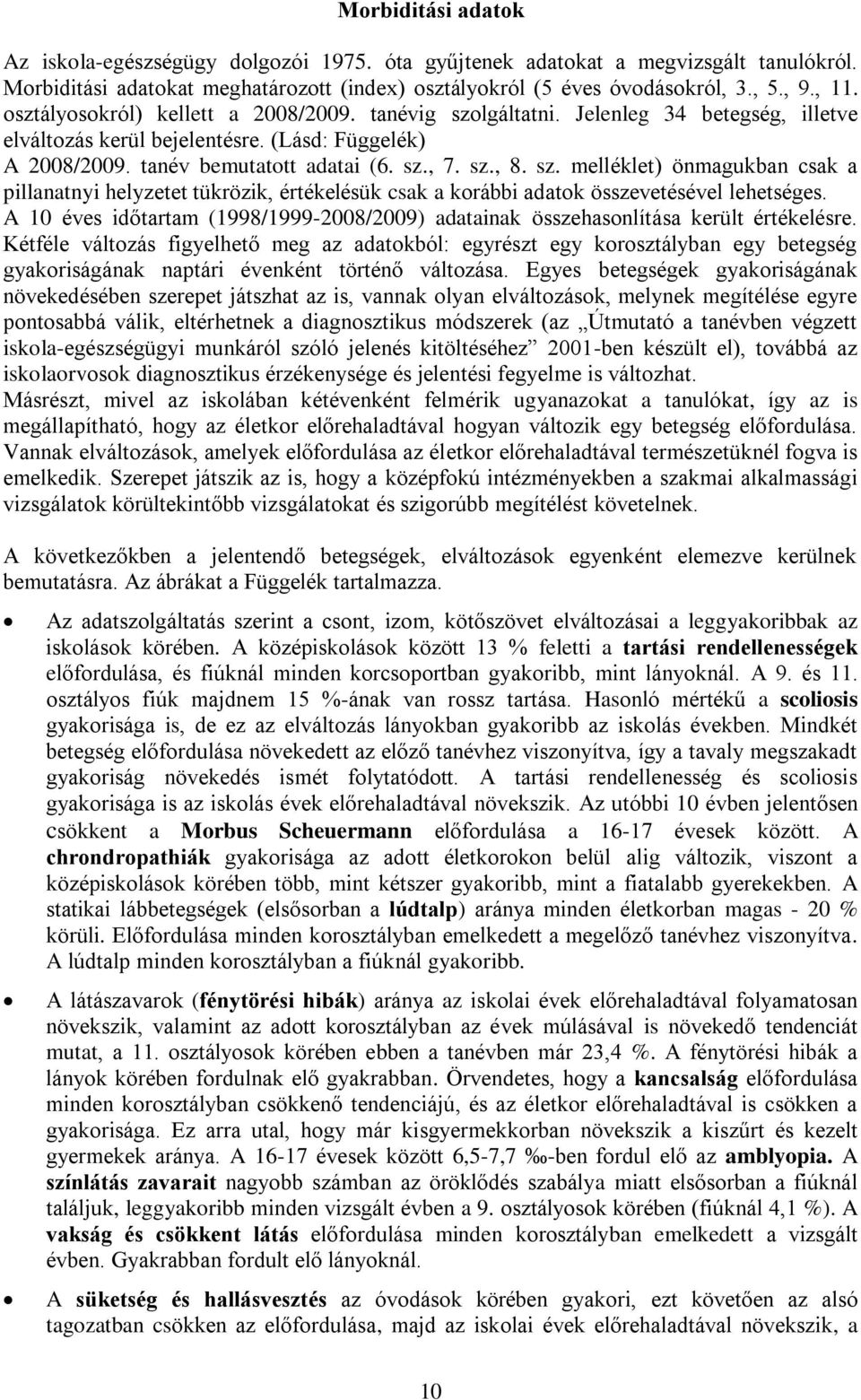 A 1 éves időtartam (-) adatainak összehasonlítása került értékelésre.