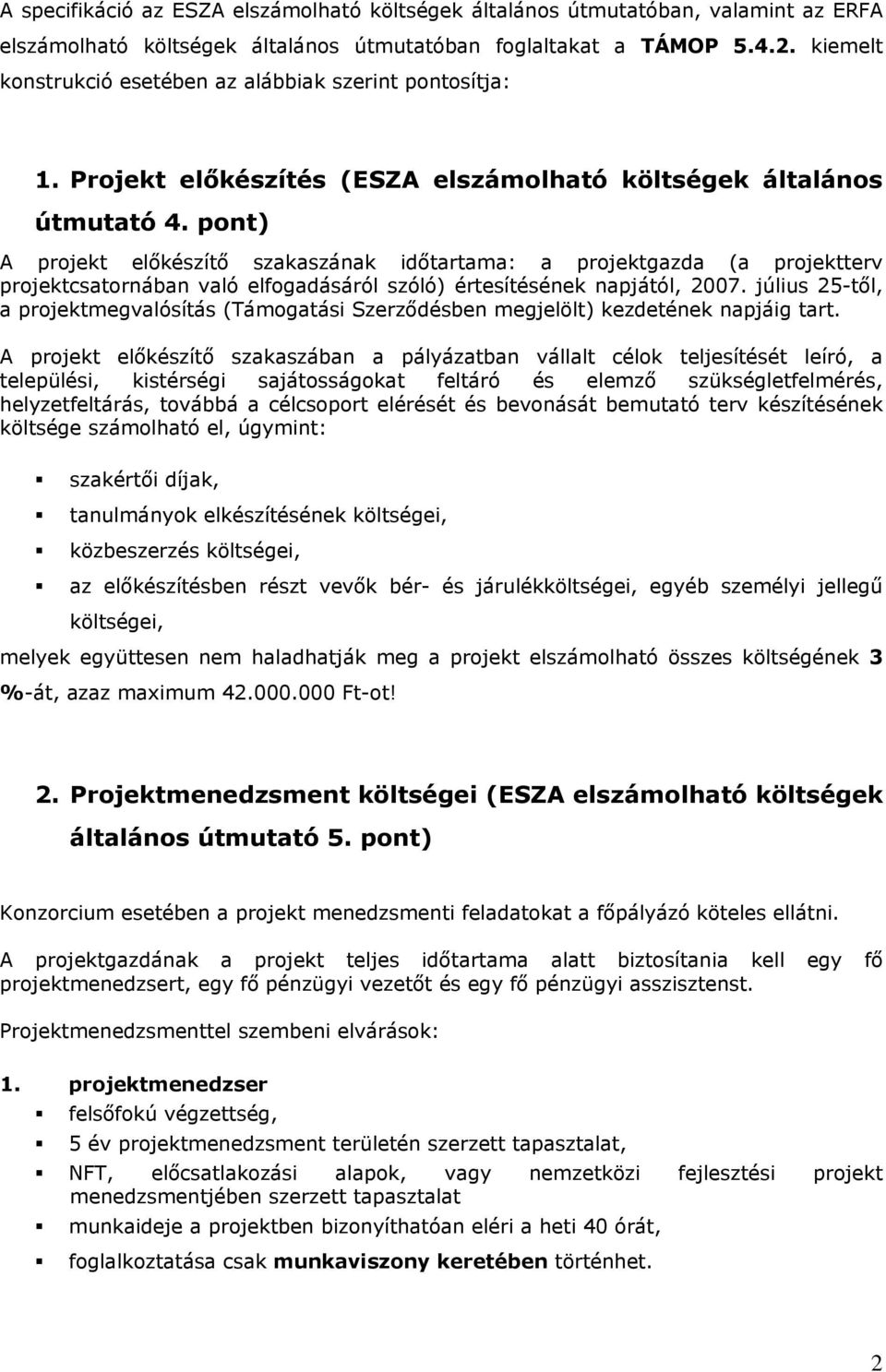 pont) A projekt előkészítő szakaszának időtartama: a projektgazda (a projektterv projektcsatornában való elfogadásáról szóló) értesítésének napjától, 2007.