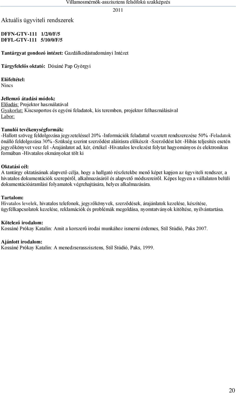 rendszerezése 50% -Feladatok önálló feldolgozása 30% -Szükség szerint szerződést aláírásra előkészít -Szerződést köt -Hibás teljesítés esetén jegyzőkönyvet vesz fel -Árajánlatot ad, kér, értékel