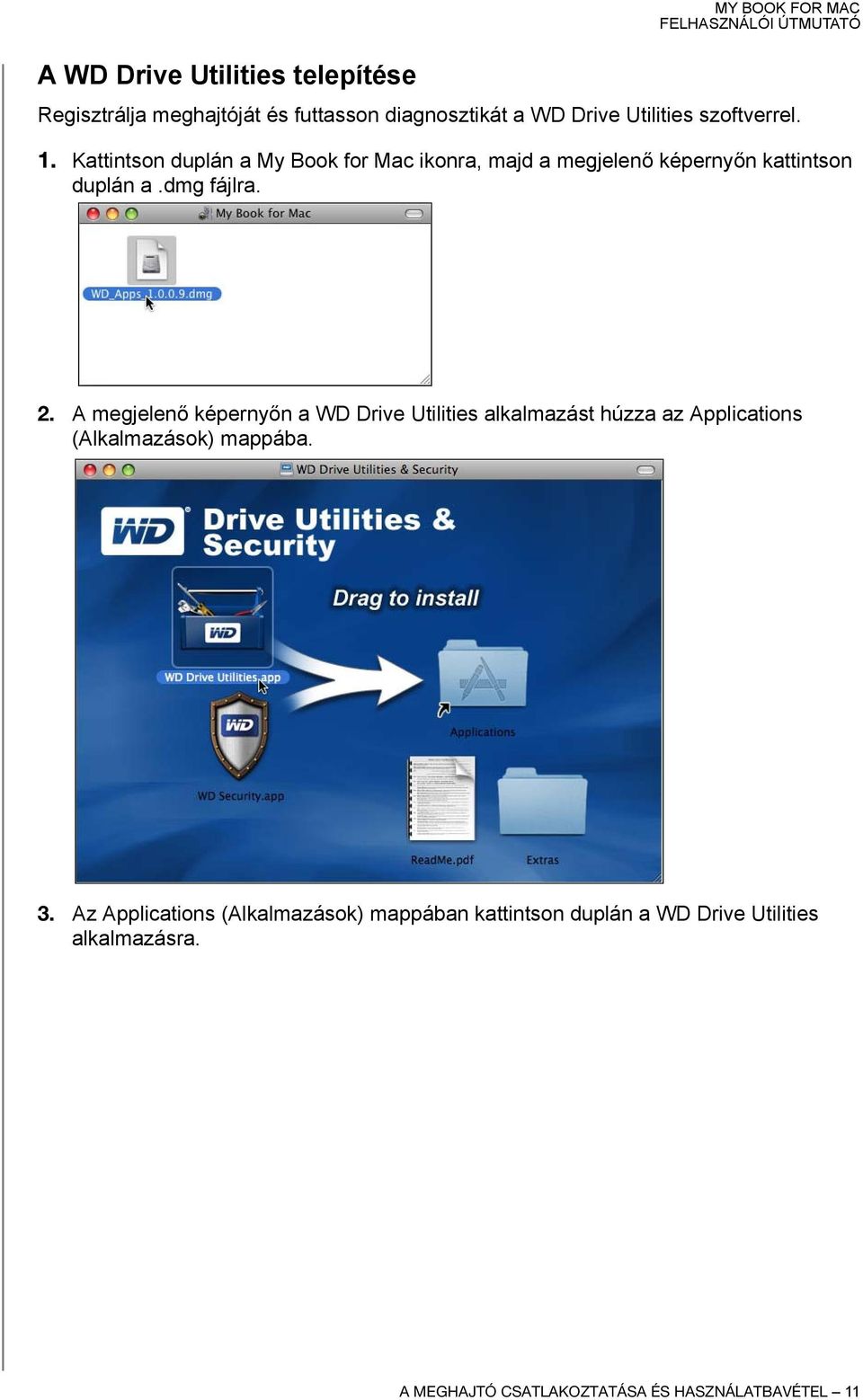 A megjelenő képernyőn a WD Drive Utilities alkalmazást húzza az Applications (Alkalmazások) mappába. 3.