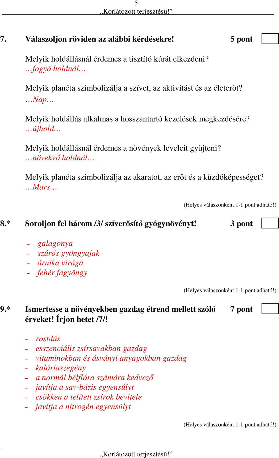 növekvő holdnál Melyik planéta szimbolizálja az akaratot, az erőt és a küzdőképességet? Mars 8.* Soroljon fel három /3/ szíverősítő gyógynövényt!