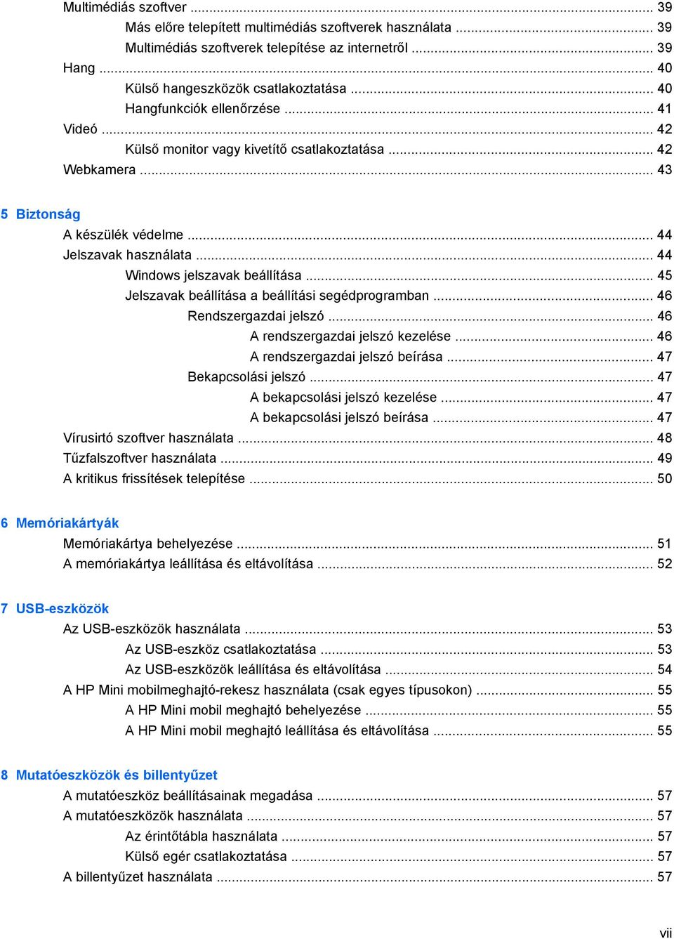 .. 44 Windows jelszavak beállítása... 45 Jelszavak beállítása a beállítási segédprogramban... 46 Rendszergazdai jelszó... 46 A rendszergazdai jelszó kezelése... 46 A rendszergazdai jelszó beírása.