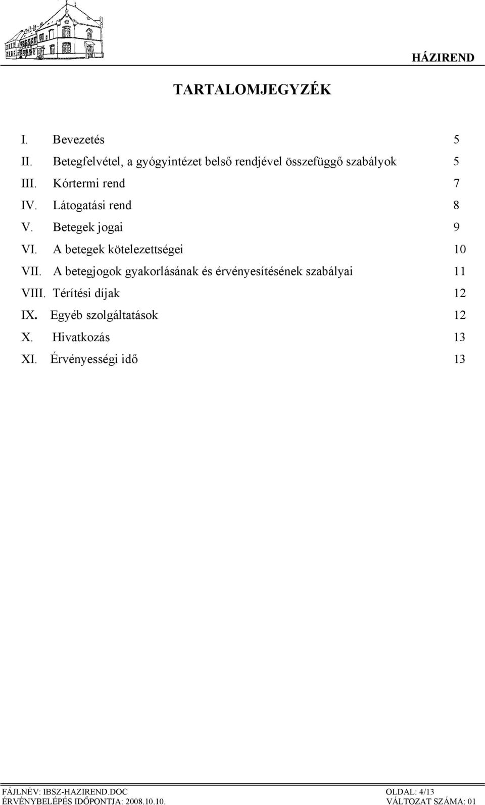 Látogatási rend 8 V. Betegek jogai 9 VI. A betegek kötelezettségei 10 VII.