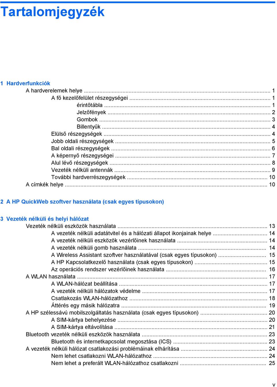 .. 10 2 A HP QuickWeb szoftver használata (csak egyes típusokon) 3 Vezeték nélküli és helyi hálózat Vezeték nélküli eszközök használata.