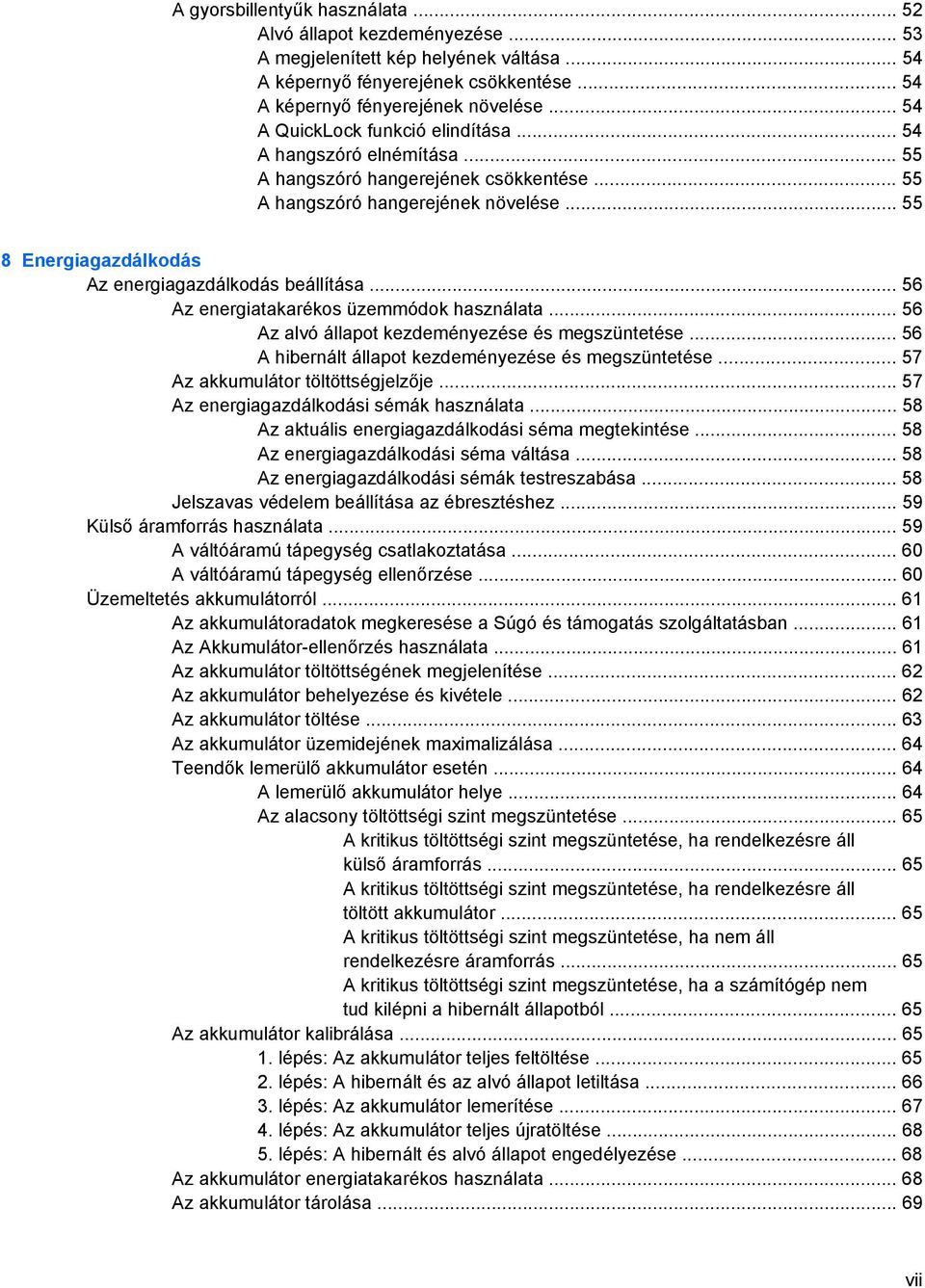 .. 55 8 Energiagazdálkodás Az energiagazdálkodás beállítása... 56 Az energiatakarékos üzemmódok használata... 56 Az alvó állapot kezdeményezése és megszüntetése.