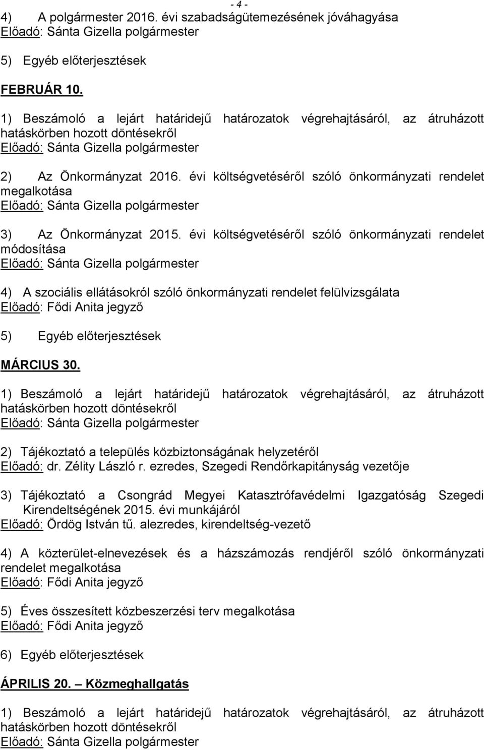 2) Tájékoztató a település közbiztonságának helyzetéről Előadó: dr. Zélity László r.