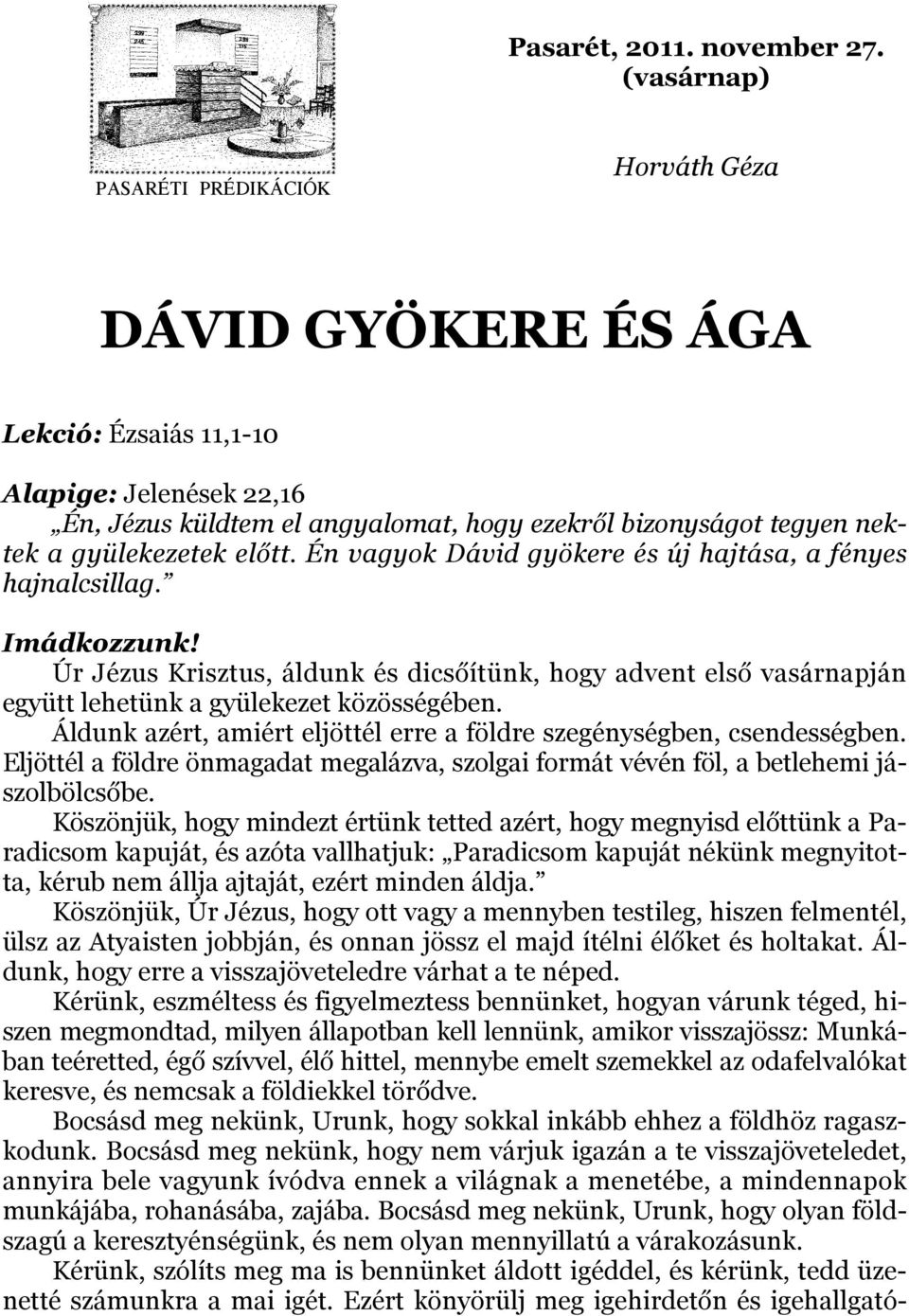 gyülekezetek előtt. Én vagyok Dávid gyökere és új hajtása, a fényes hajnalcsillag. Imádkozzunk!