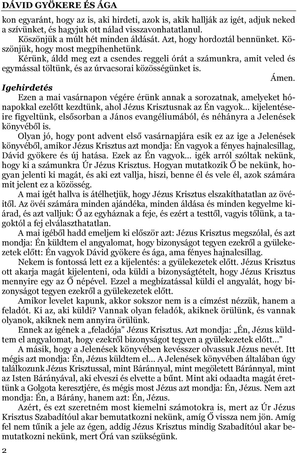 Igehirdetés Ezen a mai vasárnapon végére érünk annak a sorozatnak, amelyeket hónapokkal ezelőtt kezdtünk, ahol Jézus Krisztusnak az Én vagyok kijelentéseire figyeltünk, elsősorban a János