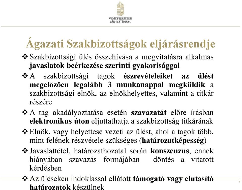 elektronikus úton eljuttathatja a szakbizottság titkárának Elnök, vagy helyettese vezeti az ülést, ahol a tagok több, mint felének részvétele szükséges (határozatképesség)