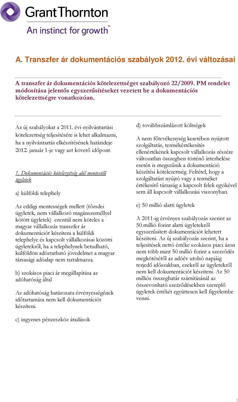 évi nyilvántartási kötelezettség teljesítésére is lehet alkalmazni, ha a nyilvántartás elkészítésének határideje 2012. január 1-