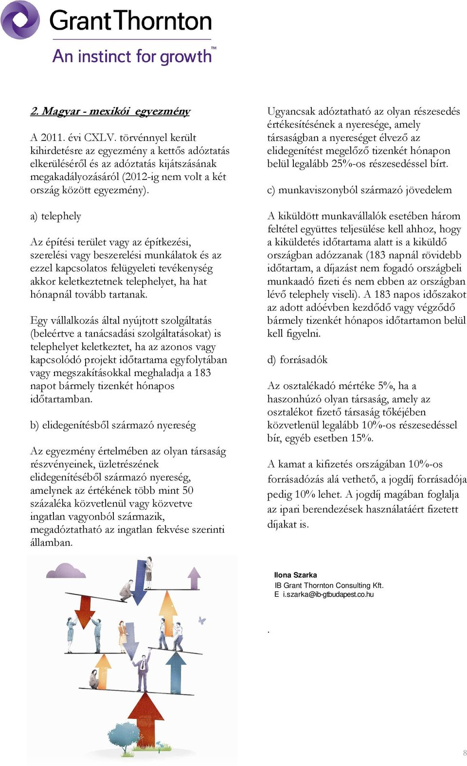 a) telephely Az építési terület vagy az építkezési, szerelési vagy beszerelési munkálatok és az ezzel kapcsolatos felügyeleti tevékenység akkor keletkeztetnek telephelyet, ha hat hónapnál tovább