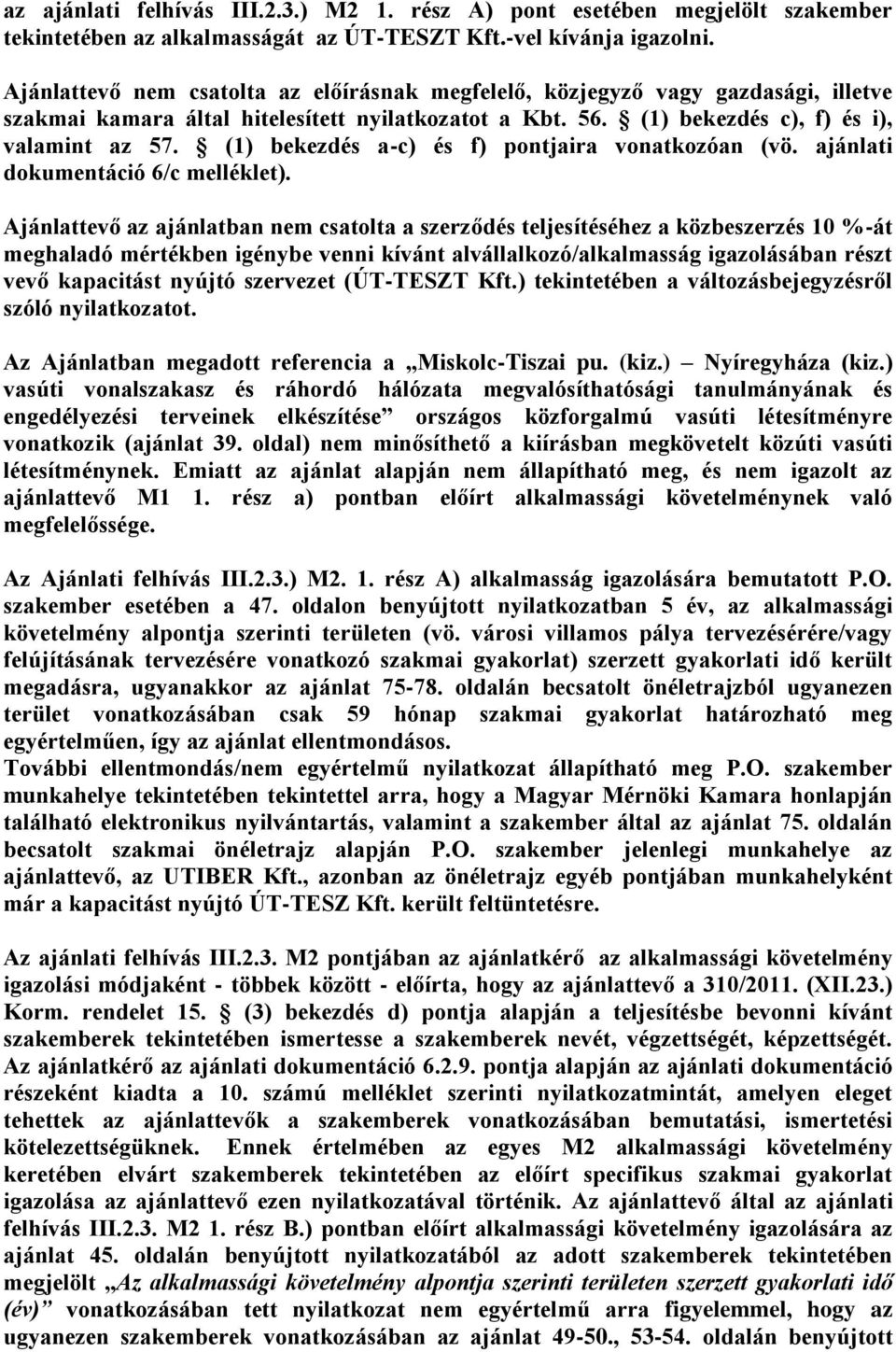 (1) bekezdés a-c) és f) pontjaira vonatkozóan (vö. ajánlati dokumentáció 6/c melléklet).
