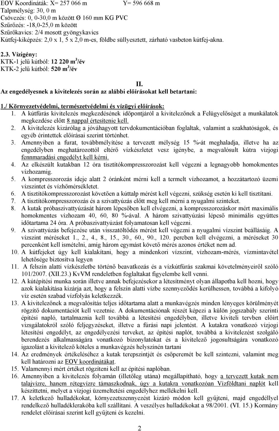 Az engedélyesnek a kivitelezés során az alábbi előírásokat kell betartani: 1./ Környezetvédelmi, természetvédelmi és vízügyi előírások: 1.