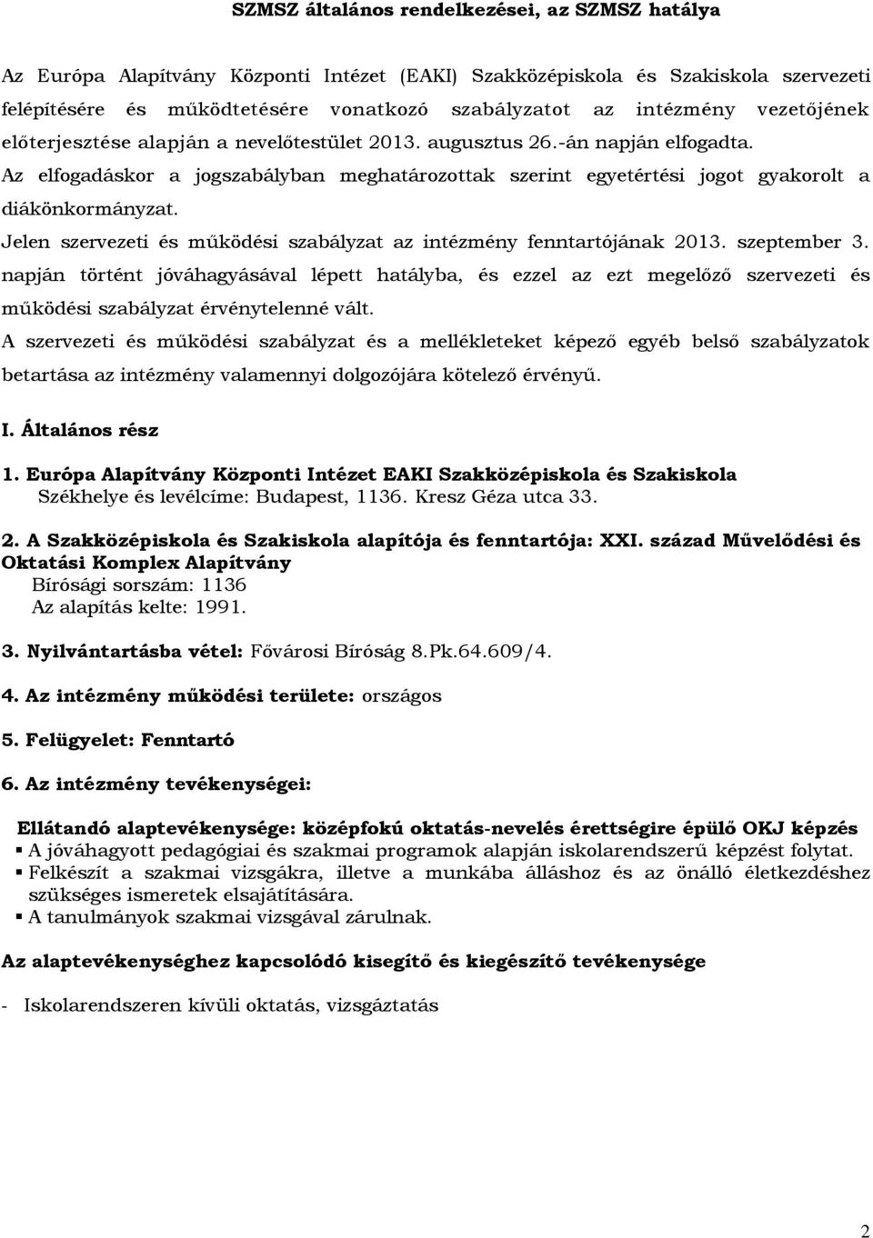 Jelen szervezeti és működési szabályzat az intézmény fenntartójának 2013. szeptember 3.