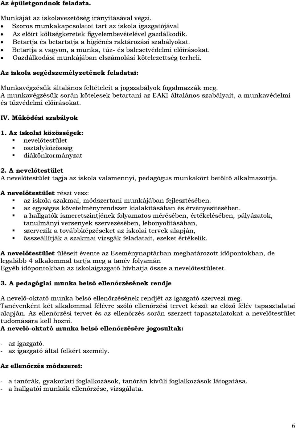 Az iskola segédszemélyzetének feladatai: Munkavégzésük általános feltételeit a jogszabályok fogalmazzák meg.