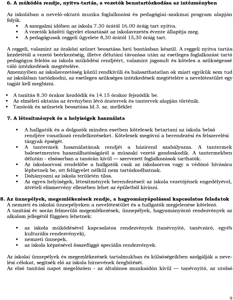 A pedagógusok reggeli ügyelete 8,30 órától 15,30 óráig tart. A reggeli, valamint az óraközi szünet beosztása heti bontásban készül.