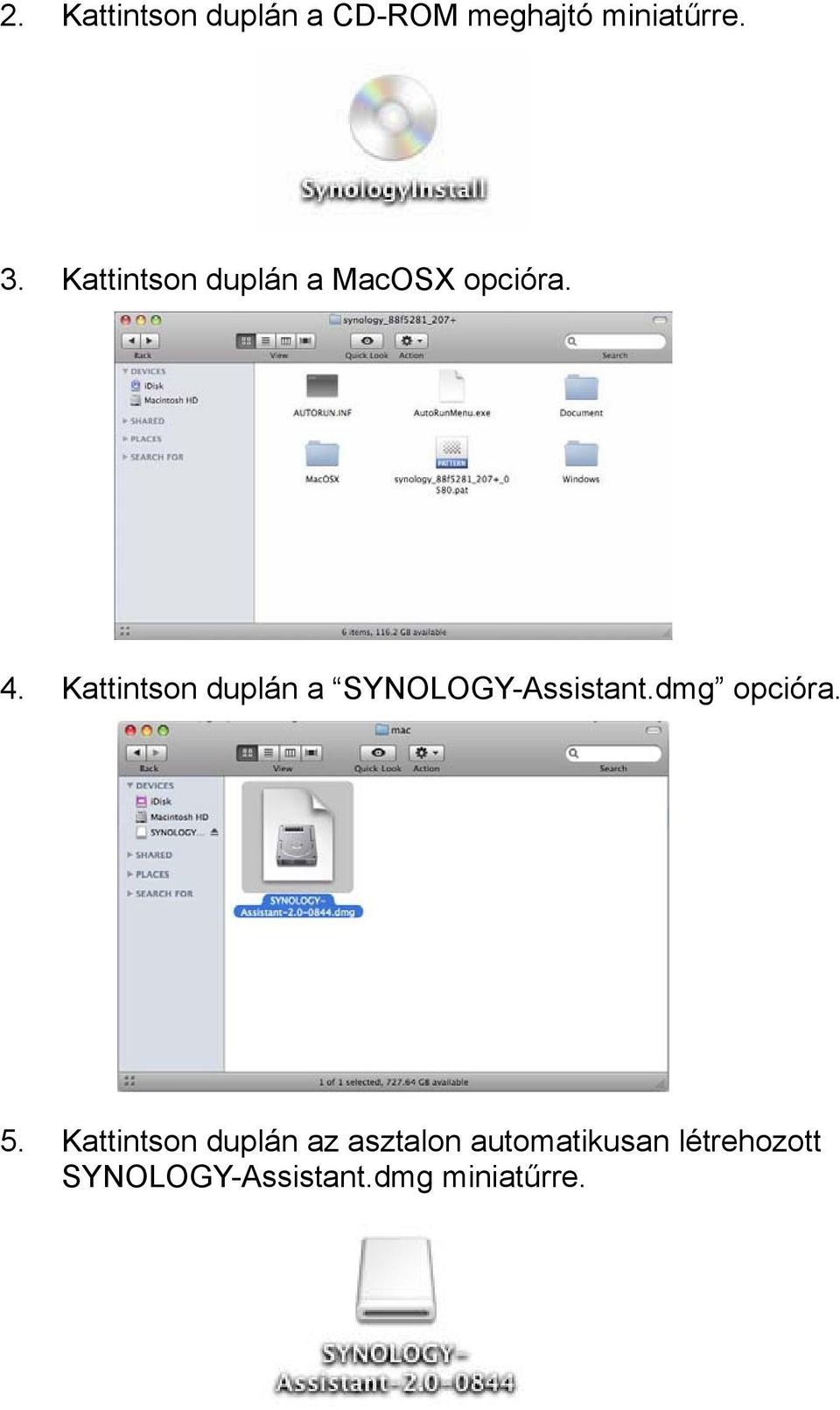 Kattintson duplán a SYNOLOGY-Assistant.dmg opcióra. 5.