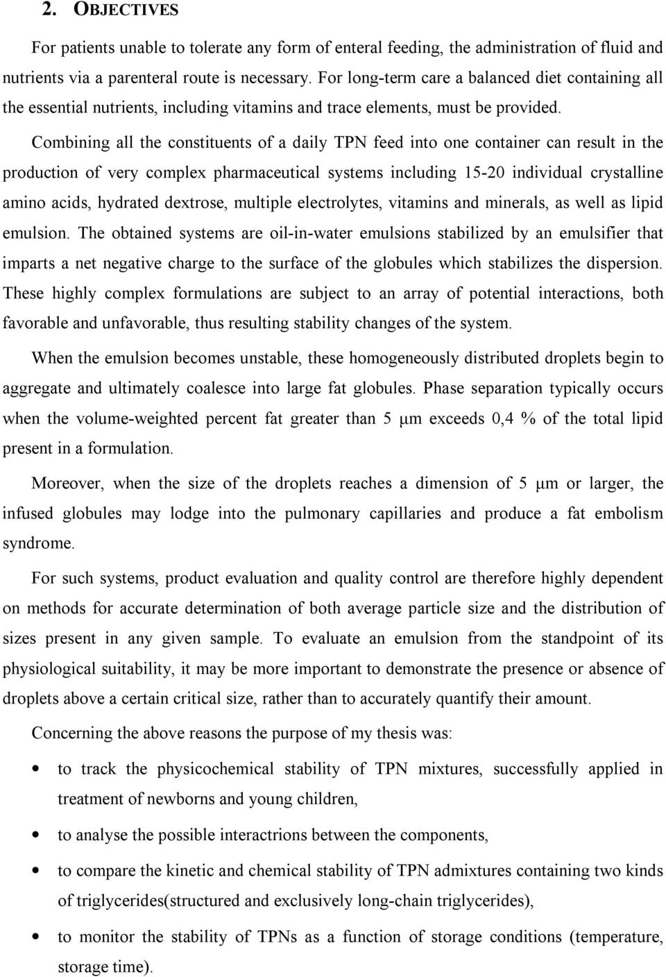 Combining all the constituents of a daily TPN feed into one container can result in the production of very complex pharmaceutical systems including 15-20 individual crystalline amino acids, hydrated