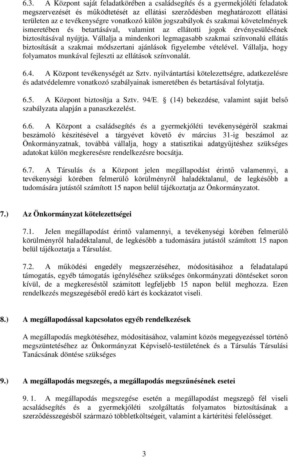 Vállalja a mindenkori legmagasabb szakmai színvonalú ellátás biztosítását a szakmai módszertani ajánlások figyelembe vételével. Vállalja, hogy folyamatos munkával fejleszti az ellátások színvonalát.