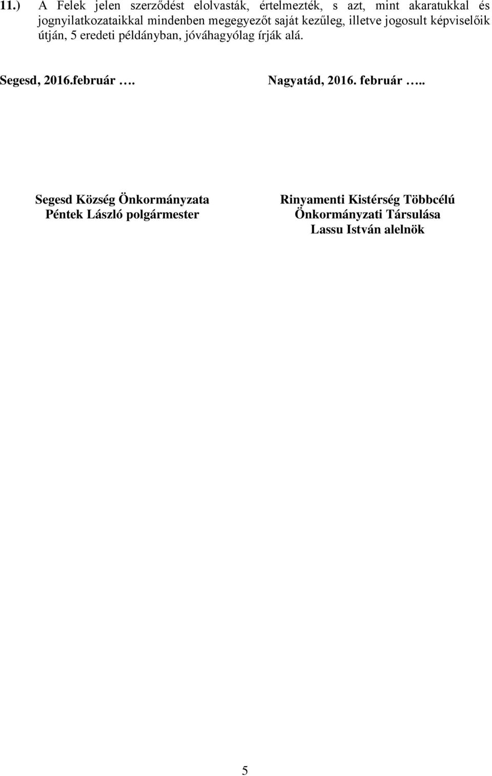 eredeti példányban, jóváhagyólag írják alá. Segesd, 2016.február. Nagyatád, 2016. február.