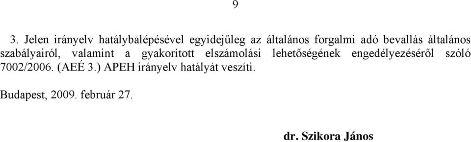 elszámolási lehetőségének engedélyezéséről szóló 7002/2006. (AEÉ 3.