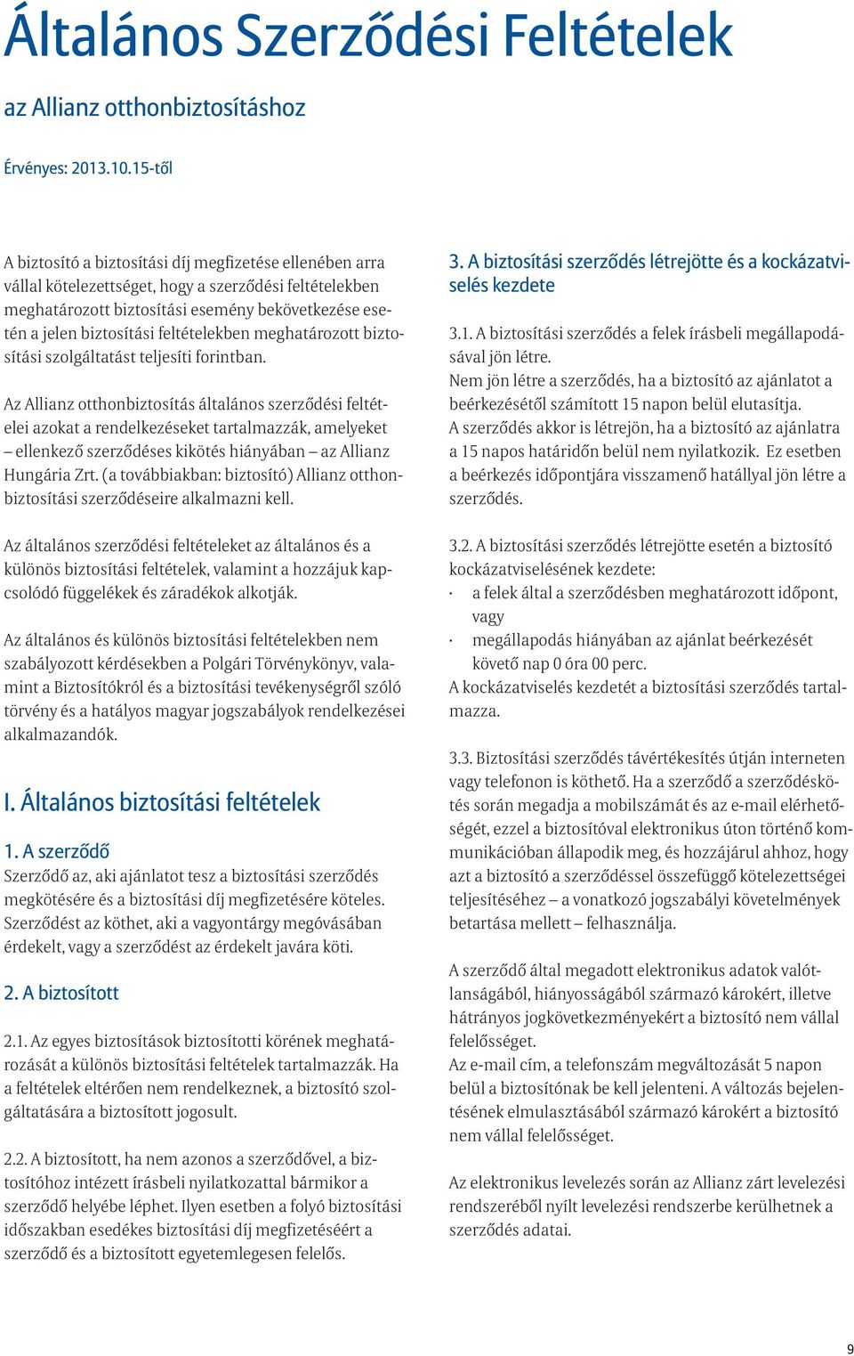 feltételekben meghatározott biztosítási szolgáltatást teljesíti forintban.